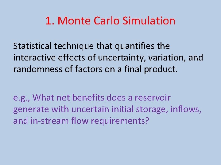 1. Monte Carlo Simulation Statistical technique that quantifies the interactive effects of uncertainty, variation,
