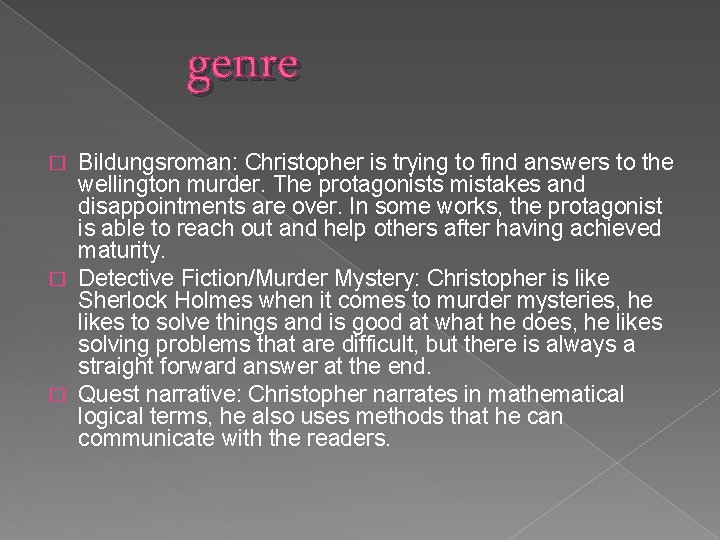 genre Bildungsroman: Christopher is trying to find answers to the wellington murder. The protagonists