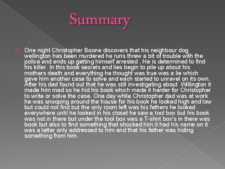 Summary � One night Christopher Boone discovers that his neighbour dog wellington has been