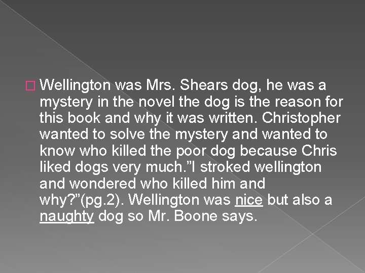 � Wellington was Mrs. Shears dog, he was a mystery in the novel the