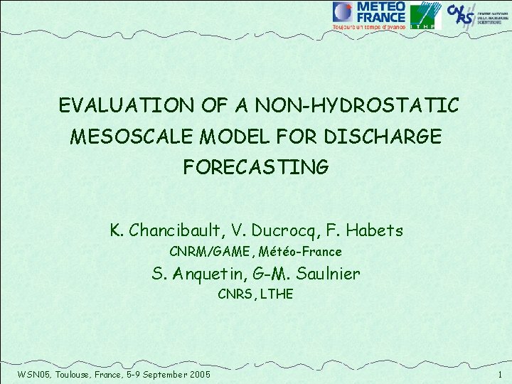 EVALUATION OF A NON-HYDROSTATIC MESOSCALE MODEL FOR DISCHARGE FORECASTING K. Chancibault, V. Ducrocq, F.