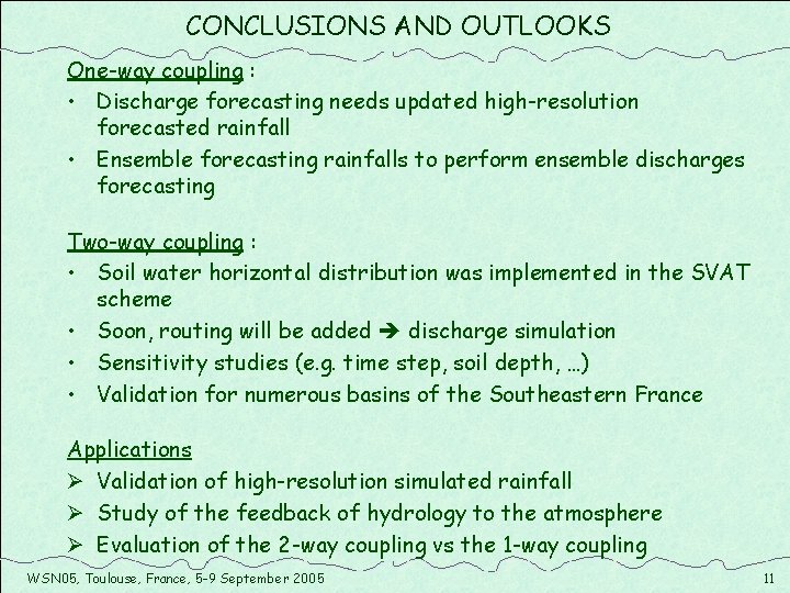 CONCLUSIONS AND OUTLOOKS One-way coupling : • Discharge forecasting needs updated high-resolution forecasted rainfall