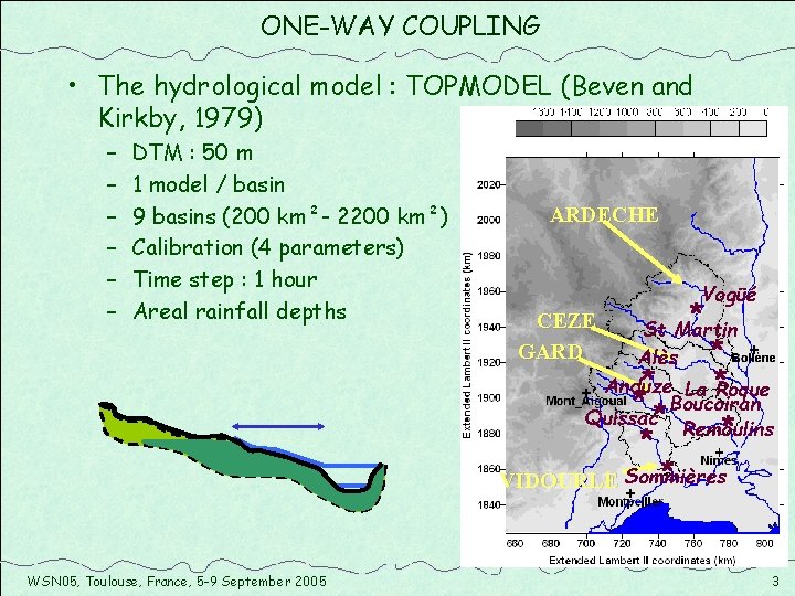 ONE-WAY COUPLING • The hydrological model : TOPMODEL (Beven and Kirkby, 1979) – –