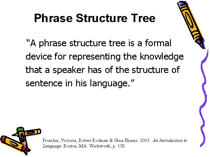 Phrase Structure Tree “A phrase structure tree is a formal device for representing the