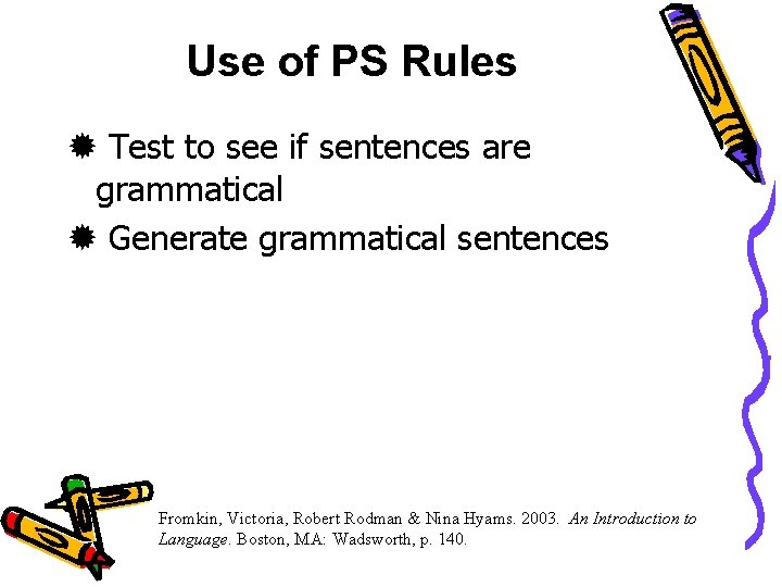 Use of PS Rules Test to see if sentences are grammatical Generate grammatical sentences
