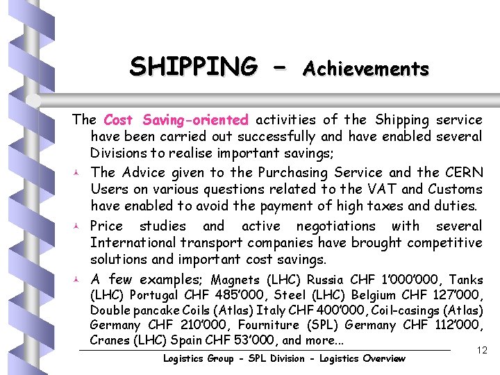 SHIPPING - Achievements The Cost Saving-oriented activities of the Shipping service have been carried