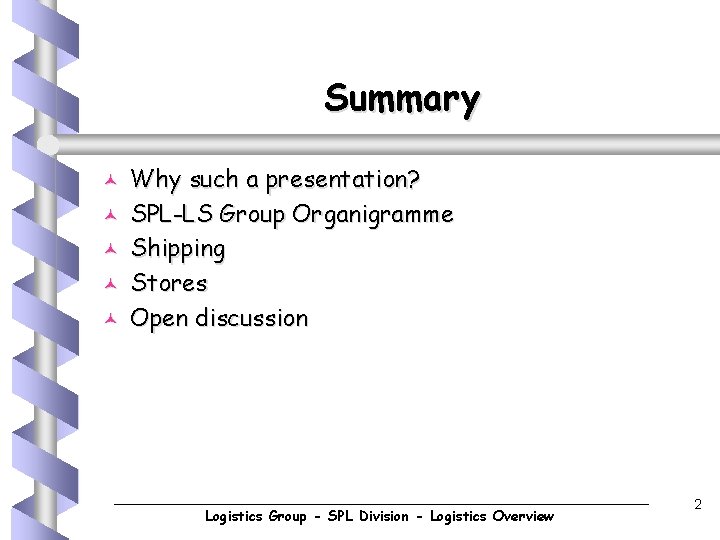 Summary © © © Why such a presentation? SPL-LS Group Organigramme Shipping Stores Open