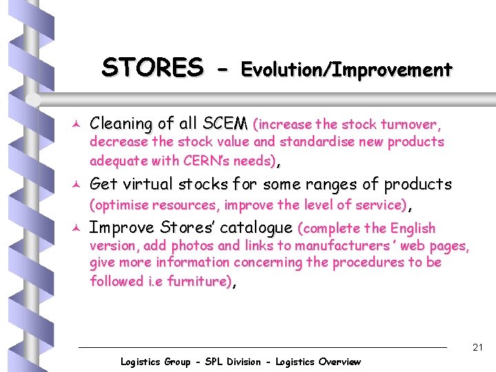 STORES © © © Evolution/Improvement Cleaning of all SCEM (increase the stock turnover, decrease