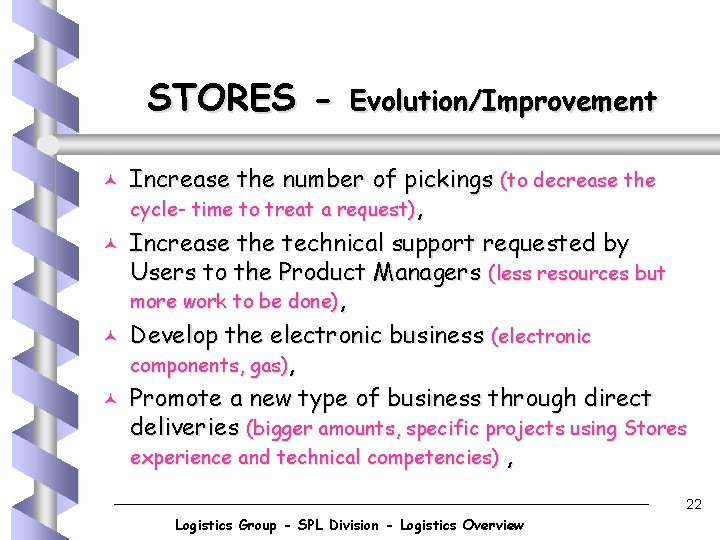 STORES © © Evolution/Improvement Increase the number of pickings (to decrease the cycle- time