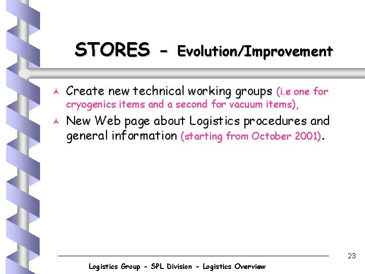 STORES © © Evolution/Improvement Create new technical working groups (i. e one for cryogenics