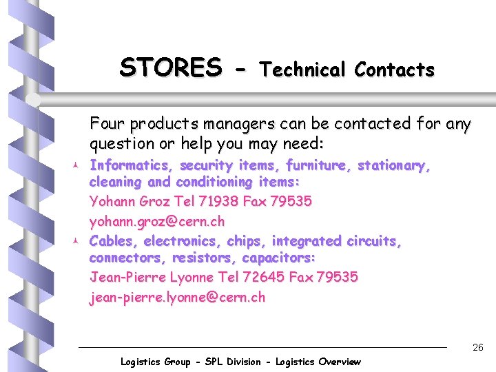 STORES - Technical Contacts Four products managers can be contacted for any question or