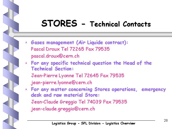 STORES © © © Technical Contacts Gases management (Air Liquide contract): Pascal Droux Tel