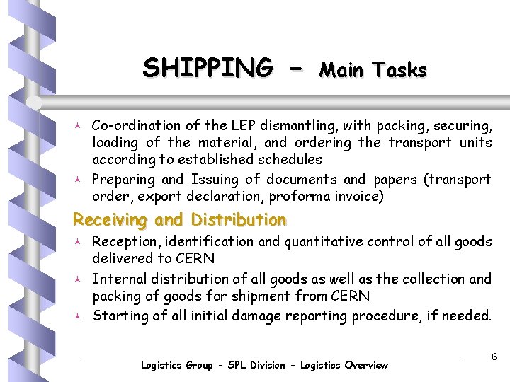 SHIPPING © © - Main Tasks Co-ordination of the LEP dismantling, with packing, securing,