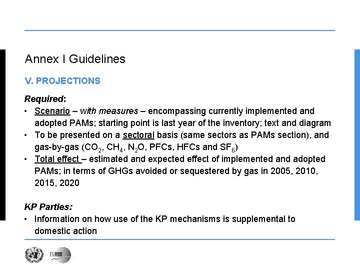 Annex I Guidelines V. PROJECTIONS Required: • Scenario – with measures – encompassing currently