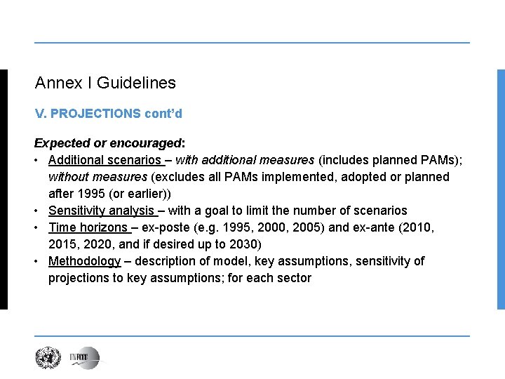 Annex I Guidelines V. PROJECTIONS cont’d Expected or encouraged: • Additional scenarios – with