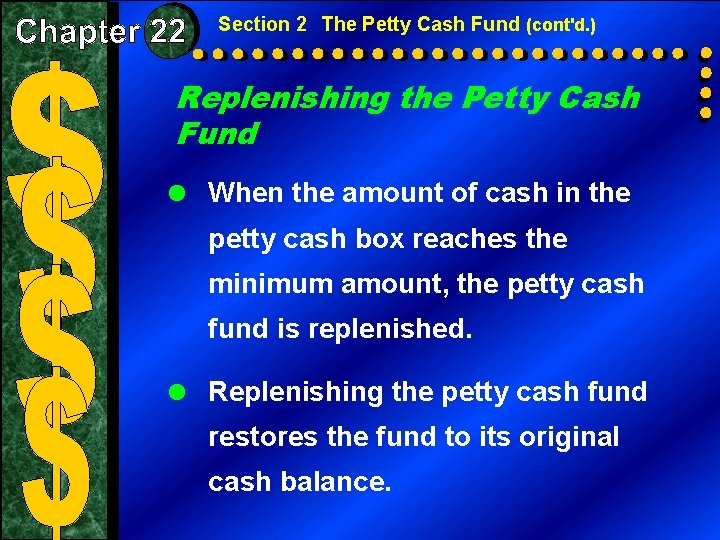 Section 2 The Petty Cash Fund (cont'd. ) Replenishing the Petty Cash Fund =