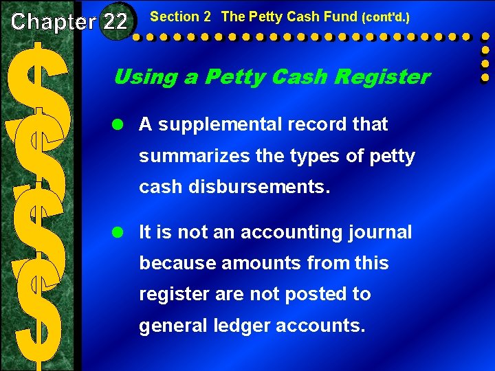 Section 2 The Petty Cash Fund (cont'd. ) Using a Petty Cash Register =