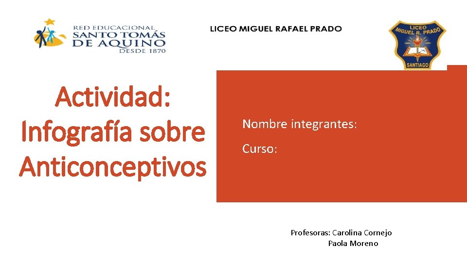 Actividad: Infografía sobre Anticonceptivos Nombre integrantes: Curso: Profesoras: Carolina Cornejo Paola Moreno 