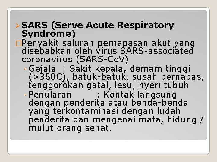 Ø SARS (Serve Acute Respiratory Syndrome) �Penyakit saluran pernapasan akut yang disebabkan oleh virus