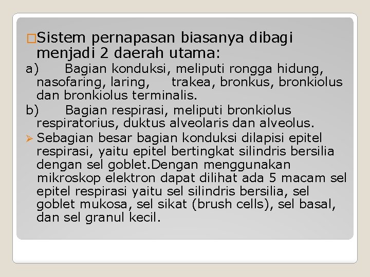 �Sistem pernapasan biasanya dibagi menjadi 2 daerah utama: a) Bagian konduksi, meliputi rongga hidung,