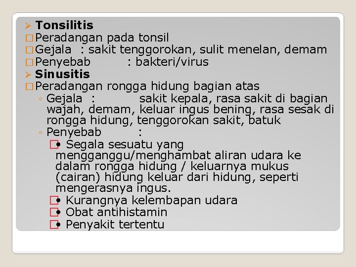 Ø Tonsilitis � Peradangan pada tonsil � Gejala : sakit tenggorokan, sulit menelan, �