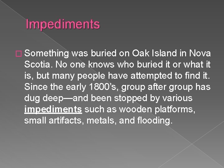 Impediments � Something was buried on Oak Island in Nova Scotia. No one knows