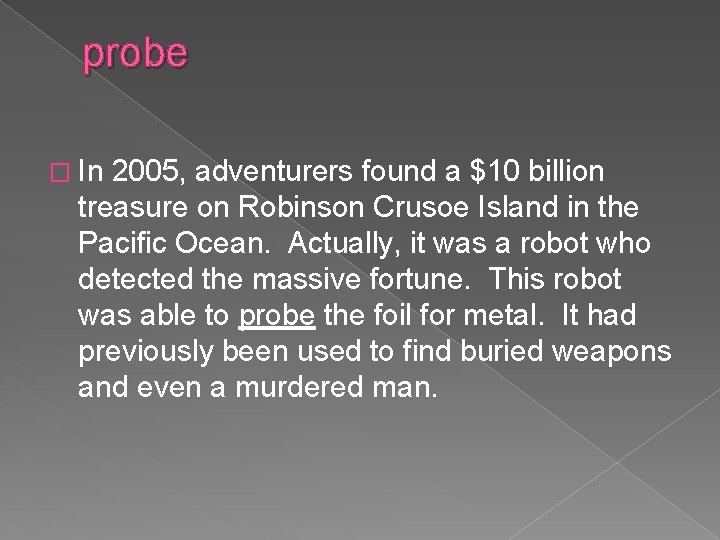 probe � In 2005, adventurers found a $10 billion treasure on Robinson Crusoe Island