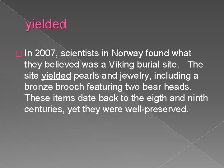 yielded � In 2007, scientists in Norway found what they believed was a Viking