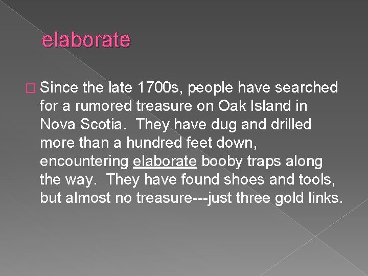 elaborate � Since the late 1700 s, people have searched for a rumored treasure