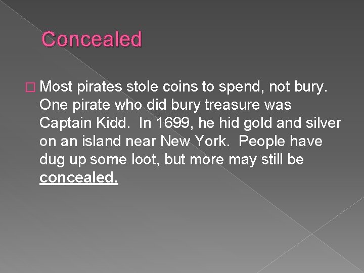 Concealed � Most pirates stole coins to spend, not bury. One pirate who did