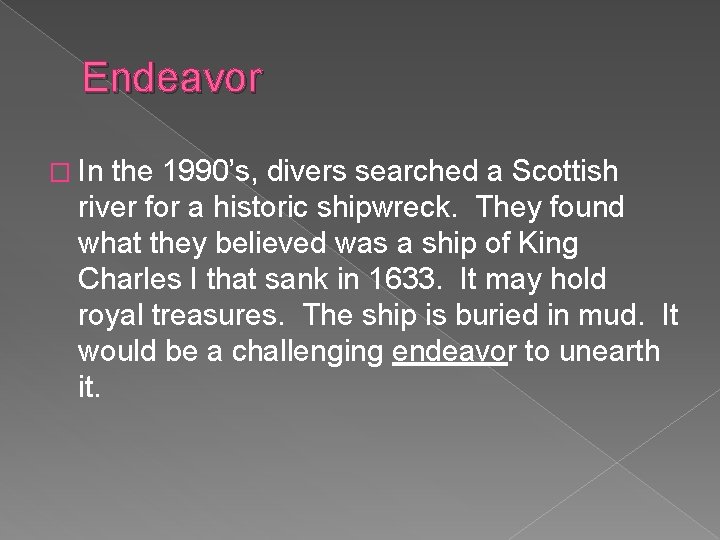 Endeavor � In the 1990’s, divers searched a Scottish river for a historic shipwreck.