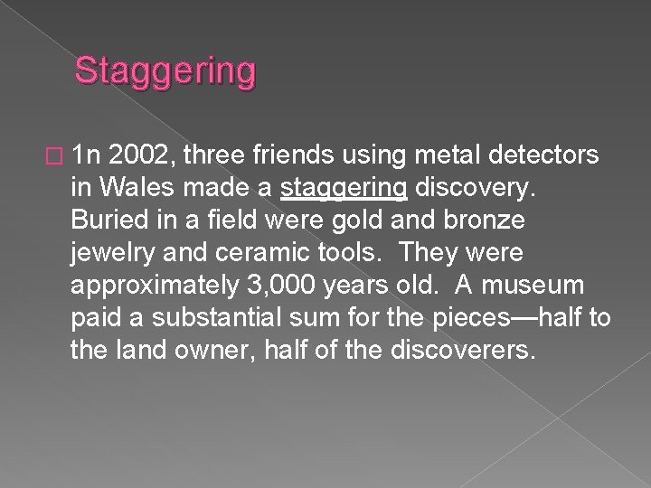 Staggering � 1 n 2002, three friends using metal detectors in Wales made a