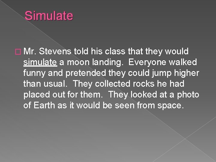 Simulate � Mr. Stevens told his class that they would simulate a moon landing.