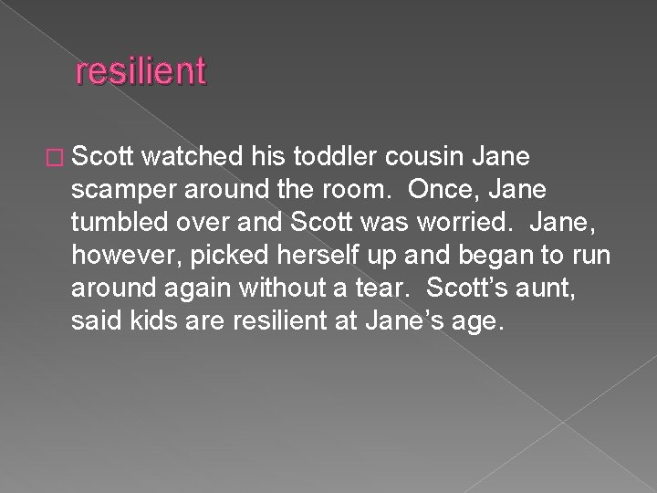 resilient � Scott watched his toddler cousin Jane scamper around the room. Once, Jane