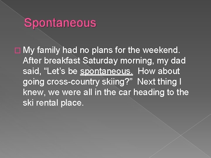 Spontaneous � My family had no plans for the weekend. After breakfast Saturday morning,