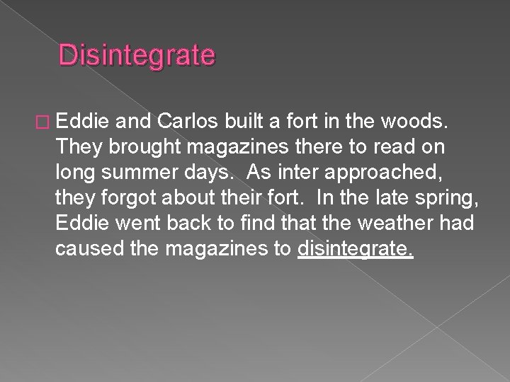 Disintegrate � Eddie and Carlos built a fort in the woods. They brought magazines