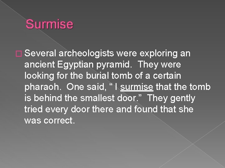 Surmise � Several archeologists were exploring an ancient Egyptian pyramid. They were looking for