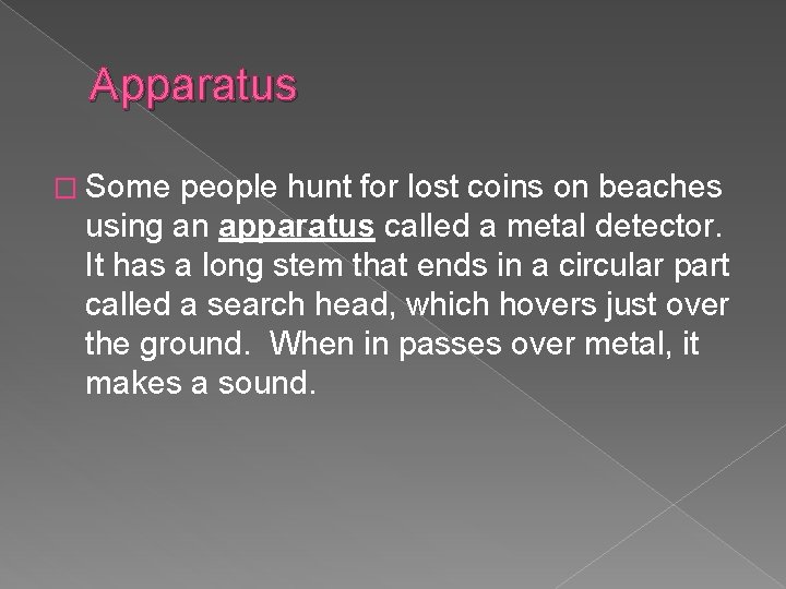 Apparatus � Some people hunt for lost coins on beaches using an apparatus called