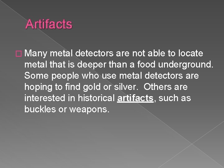 Artifacts � Many metal detectors are not able to locate metal that is deeper