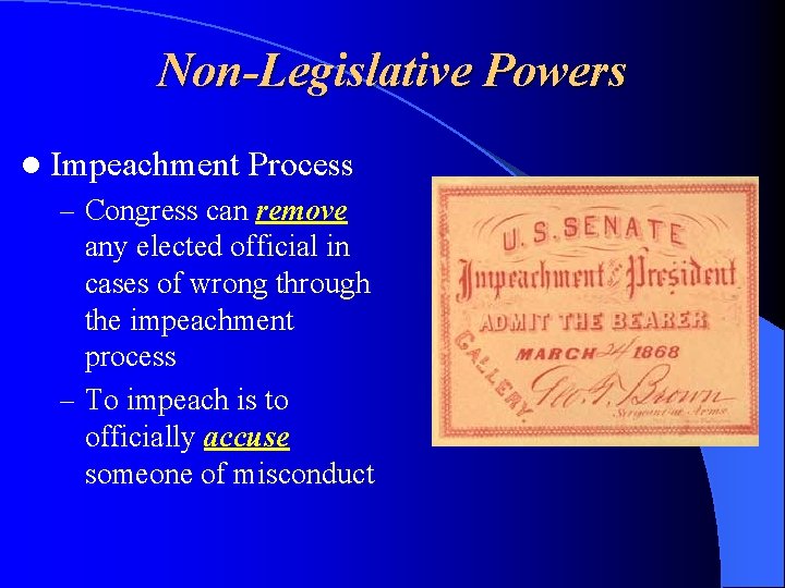 Non-Legislative Powers l Impeachment Process – Congress can remove any elected official in cases