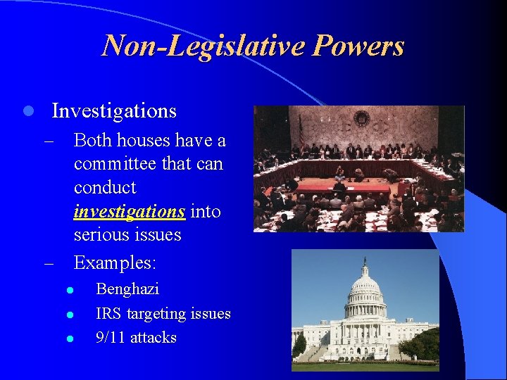 Non-Legislative Powers l Investigations – – Both houses have a committee that can conduct