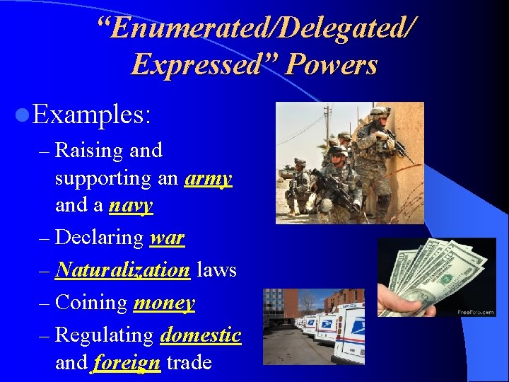 “Enumerated/Delegated/ Expressed” Powers l Examples: – Raising and supporting an army and a navy