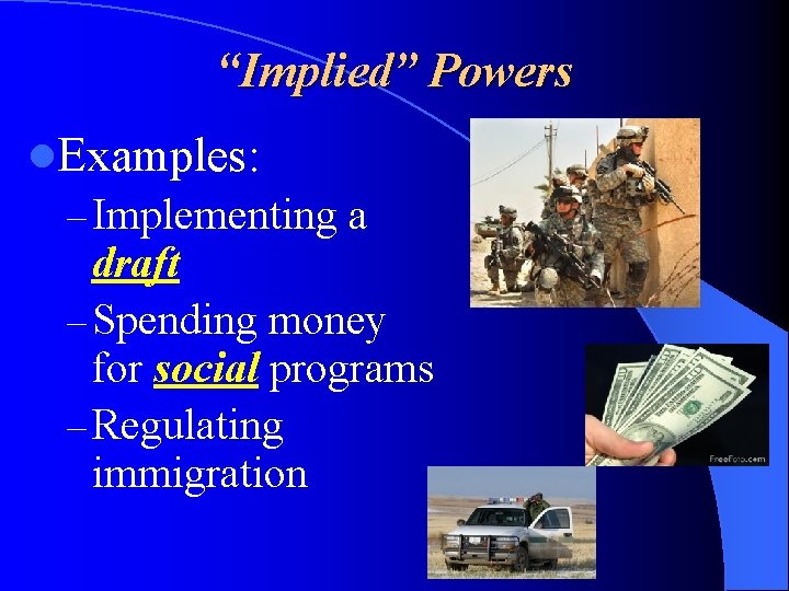 “Implied” Powers l. Examples: – Implementing a draft – Spending money for social programs