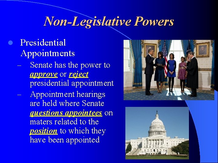 Non-Legislative Powers l Presidential Appointments – – Senate has the power to approve or