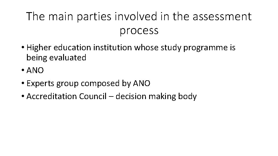 The main parties involved in the assessment process • Higher education institution whose study