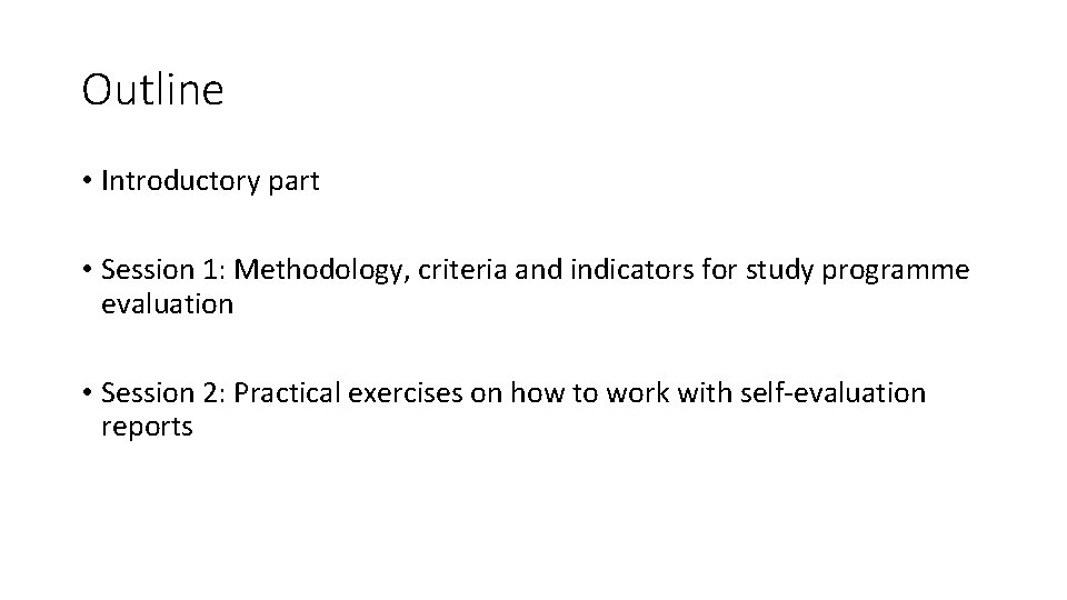 Outline • Introductory part • Session 1: Methodology, criteria and indicators for study programme