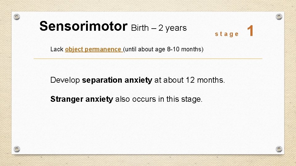 Sensorimotor Birth – 2 years stage Lack object permanence (until about age 8 -10