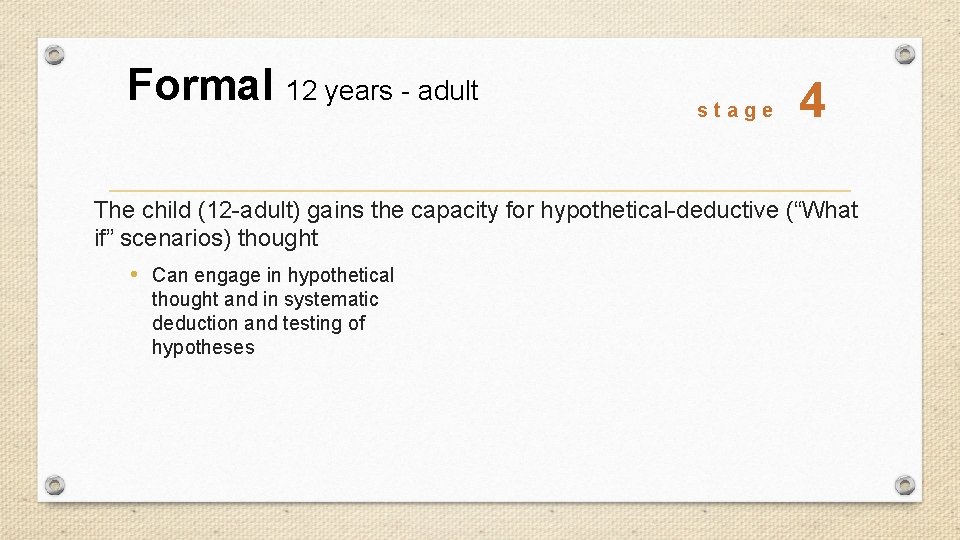 Formal 12 years - adult stage 4 The child (12 -adult) gains the capacity