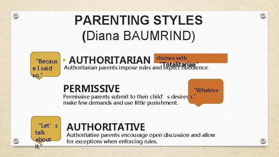 PARENTING STYLES (Diana BAUMRIND) “Becaus e I said so. ” • AUTHORITARIAN rhymes with