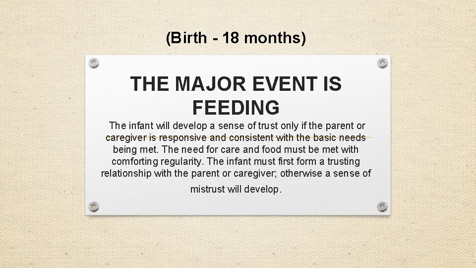 (Birth - 18 months) THE MAJOR EVENT IS FEEDING The infant will develop a